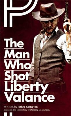 The Man Who Shot Liberty Valance by Jethro Compton