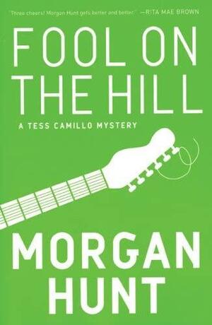 Fool on the Hill: A Tess Camillo Mystery by Morgan Hunt