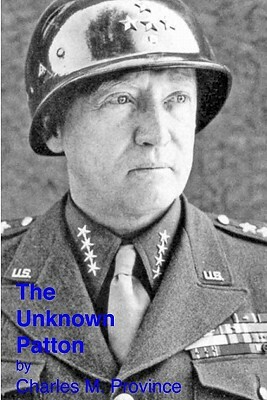 The Unknown Patton by Charles M. Province