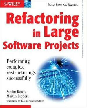 Refactoring in Large Software Projects: Performing Complex Restructurings Successfully by Stefan Roock