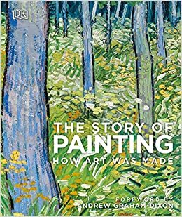 The Story of Painting: How art was made by D.K. Publishing, Ross King