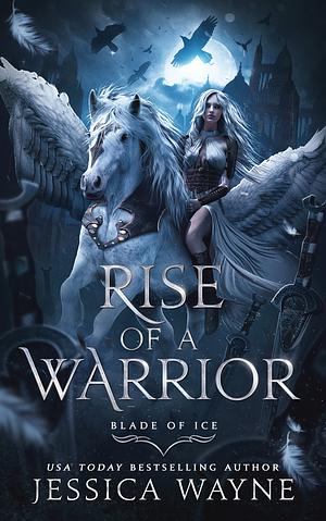 Rise of a Warrior by Jessica Wayne