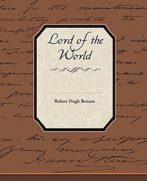 Lord of the World by Robert Hugh Benson