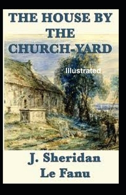 The House by the Churchyard Illustrated by J. Sheridan Le Fanu