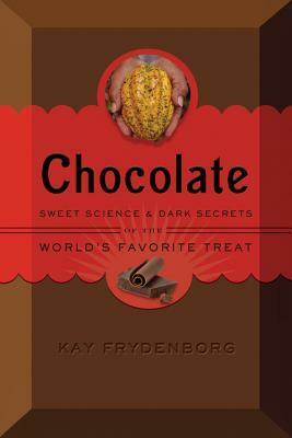 Chocolate: Sweet ScienceDark Secrets of the World's Favorite Treat by Kay Frydenborg