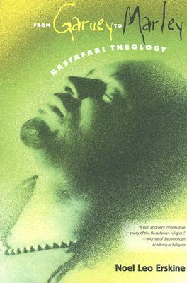 From Garvey to Marley: Rastafari Theology by Noel Leo Erskine