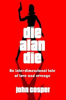 Die Alan Die by John Cosper