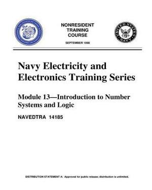 The Navy Electricity and Electronics Training Series: Module 13 Introduction To: Introduction to Number Systems and Logic Circuits, presents the funda by United States Navy