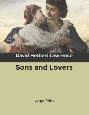 Sons and Lovers: Large Print by D. H. Lawrence