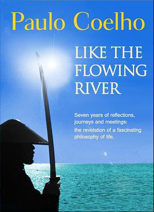 Like the Flowing River by Paulo Coelho