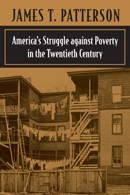 America's Struggle Against Poverty in the Twentieth Century by James T. Patterson