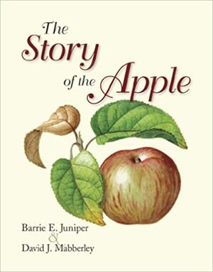 The Story of the Apple by David J. Mabberley, Barrie E. Juniper