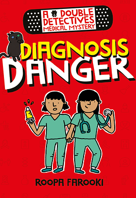 A Double Detectives Medical Mystery: Diagnosis Danger by Roopa Farooki