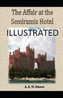 The Affair at the Semiramis Hotel illustrated by A.E.W. Mason