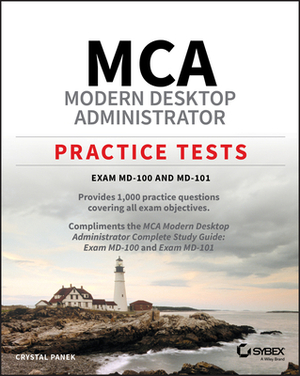 MCA Modern Desktop Administrator Practice Tests: Exam MD-100 and MD-101 by Crystal Panek