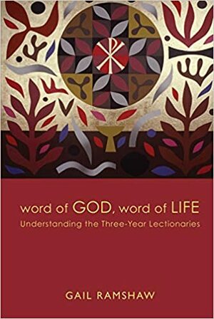 Word of God, Word of Life: Understanding the Three-Year Lectionaries by Gail Ramshaw
