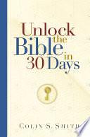 Unlock the Bible in 30 Days by Colin S. Smith