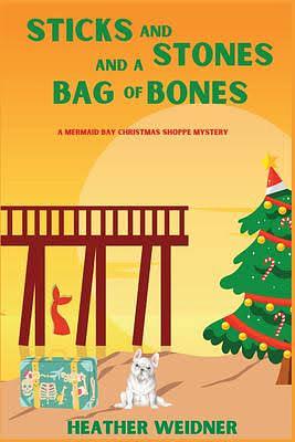 Sticks and Stones and a Bag of Bones by Heather Weidner