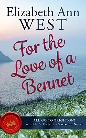 For the love of a Bennet by Elizabeth Ann West