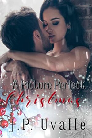 A Picture Perfect Christmas by J.P. Uvalle