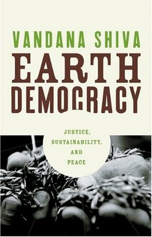 Earth Democracy: Justice, Sustainability, and Peace by Vandana Shiva
