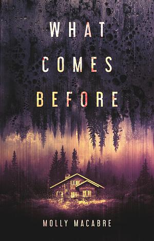 What Comes Before by Molly Macabre