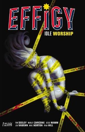 Effigy, Vol. 1: Idle Worship by Marley Zarcone, Tim Seeley