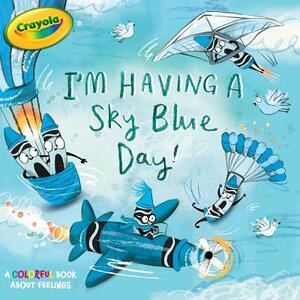 I'm Having a Sky Blue Day!: A Colorful Book about Feelings by Maggie Testa