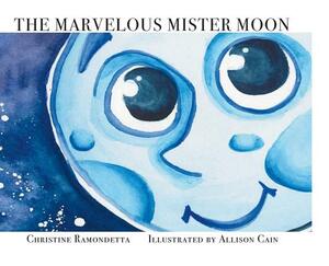 The Marvelous Mister Moon by Christine Ramondetta