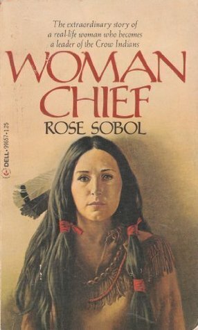 Woman Chief by Rose Sobol