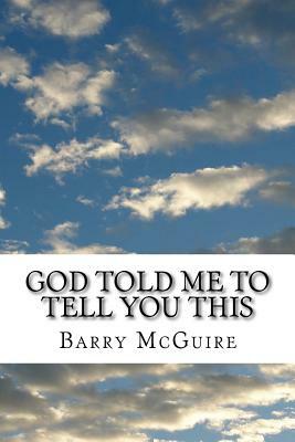 God Told Me To Tell You This by Barry McGuire