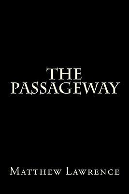The Passageway by Matthew Lawrence