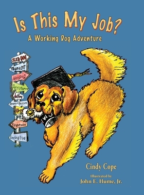 Is This My Job?: A Working Dog Adventure by Cindy Cope