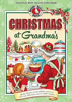 Christmas at Grandma's: All the Flavors of the Holiday Season in Over 200 Delicious Easy-to-Make Recipes (Seasonal Cookbook Collection) by Gooseberry Patch