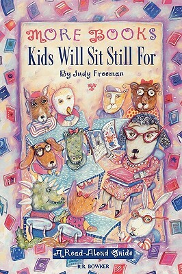 More Books Kids Will Sit Still for: A Read-Aloud Guide a Read-Aloud Guide by Judy Freeman