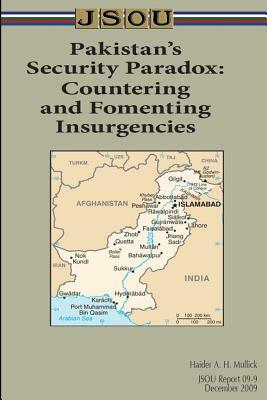 Pakistan's Security Paradox: Countering and Fomenting Insurgencies by Joint Special Operations University Pres, Haider a. H. Mullick