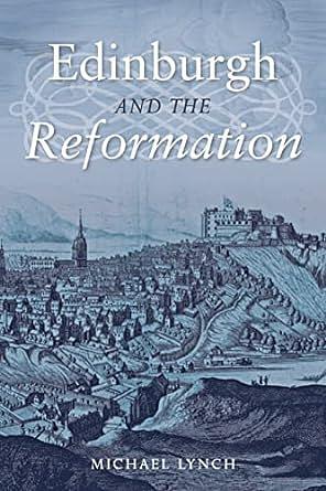 Edinburgh and the Reformation by Michael Lynch