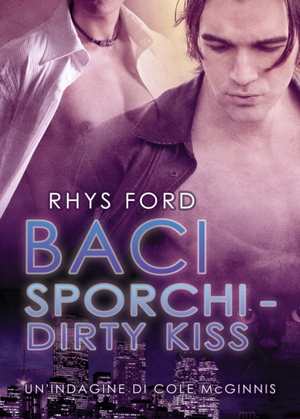 Baci sporchi - Dirty Kiss by Rhys Ford