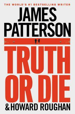 Truth or Die by Howard Roughan, James Patterson