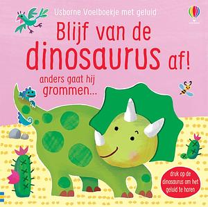 Blijf van de dinosaurus af!: anders gaat hij grommen... by Sam Taplin