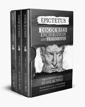 The Complete Works of Epictetus: Discourses, Enchiridion and Fragments by Epictetus, W.A. Oldfather