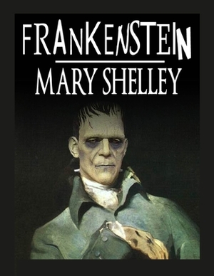 Frankenstein: oder Der moderne Prometheus, erste und vollständige Ausgabe by Mary Shelley