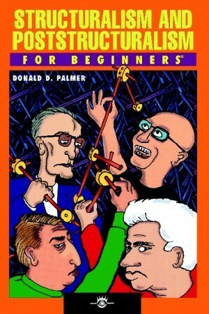 Structuralism & Poststructuralism for Beginners by Donald D. Palmer