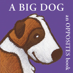 A Big Dog: An Opposites Book by Bernette G. Ford
