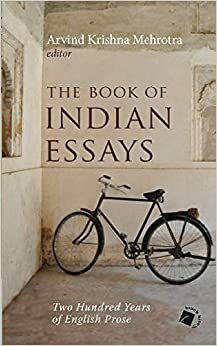 The Book of Indian Essays: Two Hundred Years Of English Prose by Arvind Krishna Mehrotra