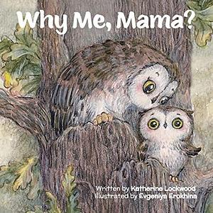 Why Me, Mama?: A children's book about the disability experience by Katherine Lockwood