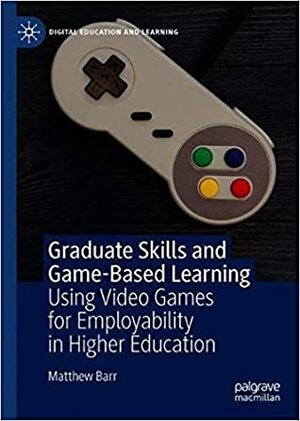 Graduate Skills and Game-Based Learning by Matthew Barr