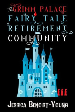 The Grimm Palace Fairy Tale Retirement Community by Jessica Benoist-Young