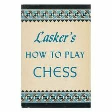 Lasker's How to Play Chess by Emanuel Lasker