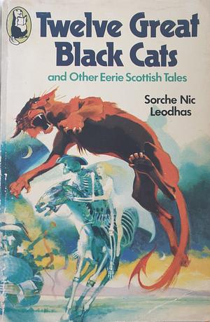 Twelve Great Black Cats, and Other Eerie Scottish Tales by Sorche Nic Leodhas